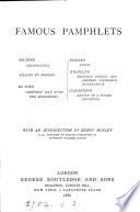 Famous pamphlets. Milton's Areopagitica. Killing no murder. De Foe's Shortest way with the dissenters. Steele's Crisis. Whately's Historic doubts concerning Napoleon Buonaparte. Copleston's Advice to a young reviewer; with an intr. by H. Morley