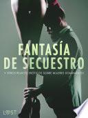 Fantasía de secuestro y otros relatos eróticos sobre mujeres dominantes