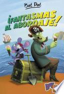 ¡Fantasmas al abordaje! (Serie Bat Pat 4)