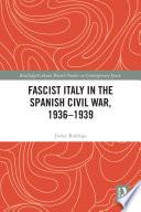 Fascist Italy in the Spanish Civil War, 1936-1939