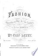 Fashion, operetta in one act, for ladies, written by L. H. F. du Terreaux. [Vocal score.]
