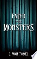 Fated to be Monsters