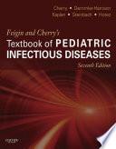 Feigin and Cherry's Textbook of Pediatric Infectious Diseases E-Book