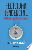 Felicidad Tendencial: Conéctate y potencia tu vida