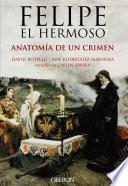 Felipe el Hermoso. Anatomía de un crimen