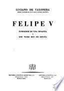 Felipe V, fundador de una dinastía y dos veces rey de España