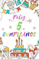 Feliz 5 Cumpleaños: Diario Para Apuntar Y Dibujar - Para Niños Y Niñas de 5 Años - Desata Su Creatividad Con Espacio Para Apuntar Y Dibuja