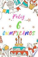 Feliz 6 Cumpleaños: Diario Para Apuntar Y Dibujar - Para Niños Y Niñas de 6 Años - Desata Su Creatividad Con Espacio Para Apuntar Y Dibuja