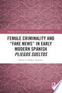 Female Criminality and “Fake News” in Early Modern Spanish Pliegos Sueltos