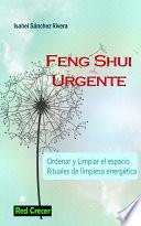 Feng Shui Urgente. Ordenar y Limpiar el Espacio. Rituales de Limpieza