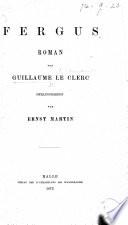 Fergus, Roman von G. Le Clerc herausgegeben von E. Martin. [In verse.]