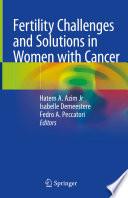 Fertility Challenges and Solutions in Women with Cancer