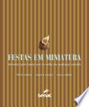 Festas em miniatura: docinhos para comer com as mãos em qualquer ocasião
