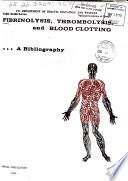 Fibrinolysis, Thrombolysis, and Blood Clotting: a Bibliography