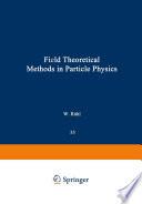 Field Theoretical Methods in Particle Physics