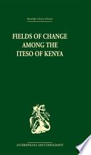 Fields of Change among the Iteso of Kenya