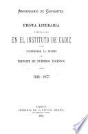 Fiesta literaria verificada en el Instituto de Cadiz para conmemorar la muerte del principe de nuestros ingenios, 1616-1875
