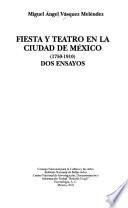 Fiesta y teatro en la ciudad de México, 1750-1910