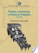 Fiestas, ceremonias y héroes en Popayán