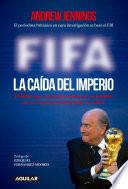 FIFA. La caída del imperio