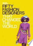 Fifty Fashion Designers That Changed the World