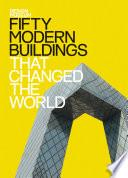 Fifty Modern Buildings That Changed the World