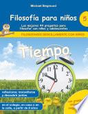 Filosofía para niños: Tiempo. Las mejores 44 preguntas para filosofar con niños y adolescentes