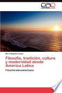 Filosofía, Tradición, Cultura Y Modernidad Desde América Latin