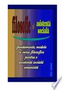 FILOSOFIE ŞI ASISTENŢĂ SOCIALĂ : Fundamente, modele şi surse filosofice pentru o asistenţă socială umanistă