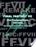 FINAL FANTASY VII: Era Compendium - The Complete Game Release Guide Book - 100% Unofficial
