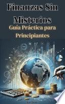 Finanzas Sin Misterios: Guía Práctica para Principiantes