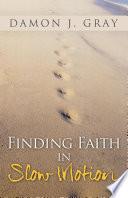 Finding Faith in Slow Motion