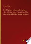 First Fifty Years of Cazenovia Seminary, 1825-1875. Its History, Proceedings of the Semi-centennial Jubilee, General Catalogue