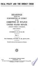 Fiscal Policy and the Energy Crisis: Oral testimony, November 27, 28, and 29, 1973