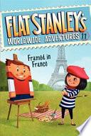 Flat Stanley's Worldwide Adventures #11: Framed in France