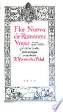 Flor nueva de romances viejos que recogió de la tradición antigua y moderna