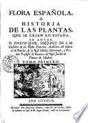 FLORA ESPANOLA O HISTORIA DE LAS PLANTAS, QUE SE CRIAN EN ESPANA