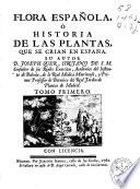 Flora española ó Historia de las plantas que se crian en España