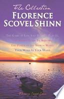 Florence Scovel Shinn - The Collection: The Game of Life and How to Play It, the Secret Door to Success, the Power of the Spoken Word, Your Word Is Yo