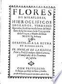 Flores de Miraflores, hieroglificos sagrados, verdades figuradas, sombras verdaderas del mysterio de la immaculada concepcion de la virgen ... Maria (etc.)