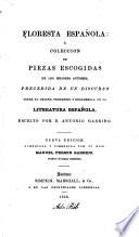 Floresta Española; ó coleccion de piezas escogidas de los mejores autores, precedida de un discurso sobre el origen, progresos y decadencia, de la literatura Española