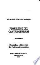 Florilegio del cantar guarani: Biografías e historias del folklore Correntino