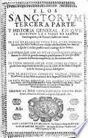 Flos Sanctorum tercera parte, y historia general, en que se escriven las vidas de santos extravagantes y de varones ilustres en virtud ...