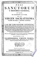 Flos sanctorum y Historia general en que se escribe la vida de la Virgen sacratisima Madre de Dios [...]