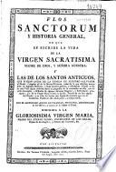 Flos Sanctorum y Historia general, en que se escribe la vida de la Virgen Sacratisima Madre de Dios, y Señora Nuestra