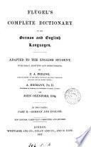 Flügel's Complete dictionary of the German and English languages, adapted by C. A. Feiling and A. Heimann. English and German. Adapted by C. A. Feiling, A. Heimann, and J. Oxenford