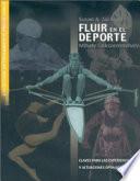 FLUIR EN EL DEPORTE. Claves para las experiencias y actuaciones óptimas
