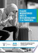 Flujos migratorios ante el neoliberalismo y la pandemia