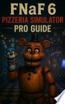 FNaF 6 Pizzeria Simulator Pro Guide