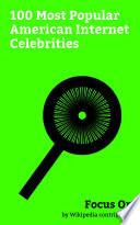 Focus On: 100 Most Popular American Internet Celebrities